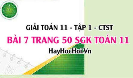 Giải bài 7 trang 50 Toán 11 tập 1 SGK Chân trời sáng tạo